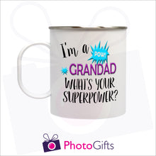 Load image into Gallery viewer, 11oz white plastic mug with steel inner that has been personalised with the slogan &quot;I&#39;m a Grandad what&#39;s your superpower?&quot; printed on the mug. As produced by Photogifts.co.uk

