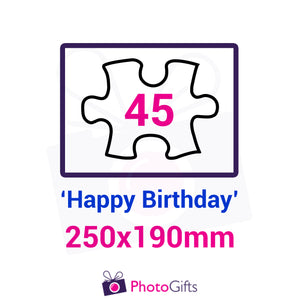 Personalised A4 jigsaw with your own choice of image. Breaks down into 45 pieces with some of the pieces in the shape of "Happy Birthday" . As produced by Photogifts.co.uk