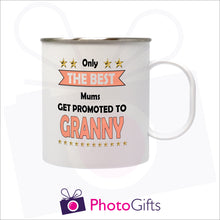 Load image into Gallery viewer, 11oz white plastic mug with steel inner that has been personalised with the slogan &quot;Only the best mums get promoted to granny&quot; printed on the mug. As produced by Photogifts.co.uk
