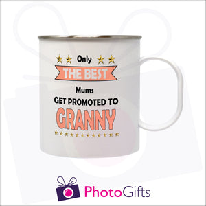 11oz white plastic mug with steel inner that has been personalised with the slogan "Only the best mums get promoted to granny" printed on the mug. As produced by Photogifts.co.uk